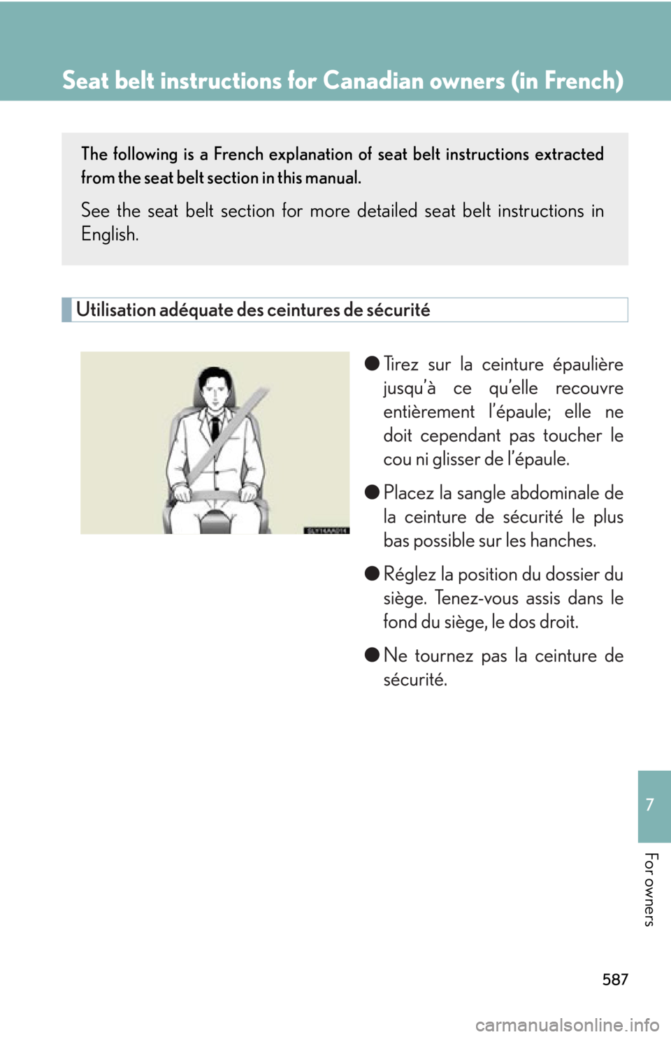 Lexus HS250h 2010  Hybrid system / LEXUS 2010 HS250H OWNERS MANUAL (OM75006U) 587
7
For owners
Seat belt instructions for Canadian owners (in French)
The following is a French explanation of seat belt instructions extracted 
from the seat belt section in this manual.
See the se