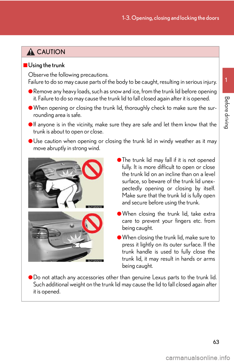 Lexus HS250h 2010  Hybrid system / LEXUS 2010 HS250H OWNERS MANUAL (OM75006U) 63
1-3. Opening, closing and locking the doors
1
Before driving
CAUTION
■Using the trunk
Observe the following precautions. 
Failure to do so may cause parts of the body to be caught, resulting i