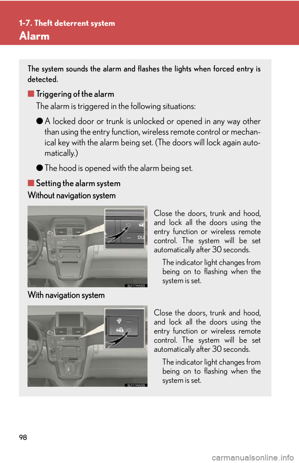 Lexus HS250h 2010  Hybrid system / LEXUS 2010 HS250H OWNERS MANUAL (OM75006U) 98
1-7. Theft deterrent system
Alarm
The system sounds the alarm and flashes the lights when forced entry is 
detected.
■Triggering of the alarm
The alarm is triggered in the following situations:
