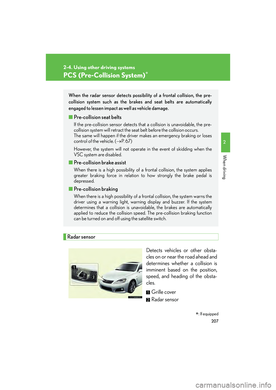 Lexus IS F 2014  Owners Manual 207
2-4. Using other driving systems
2
When driving
IS F_U
PCS (Pre-Collision System)∗
Radar sensorDetects vehicles or other obsta-
cles on or near the road ahead and
determines whether a collision 