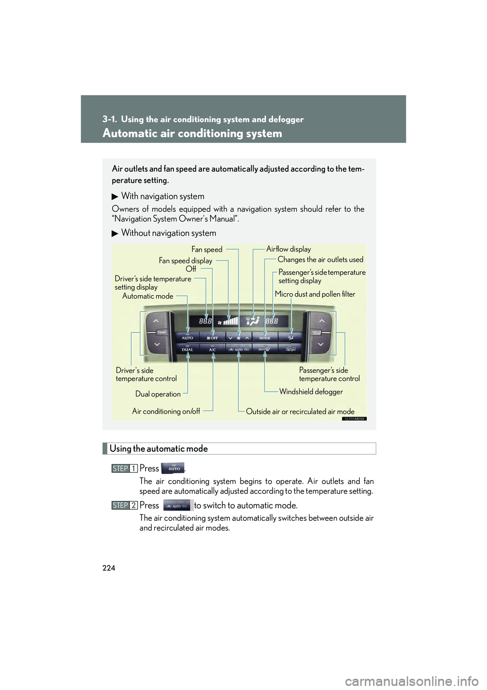 Lexus IS F 2014 Owners Manual 224
IS F_U
3-1. Using the air conditioning system and defogger
Automatic air conditioning system
Using the automatic modePress .
The air conditioning system begins to operate. Air outlets and fan
spee Lexus IS F 2014 Owners Manual 224
IS F_U
3-1. Using the air conditioning system and defogger
Automatic air conditioning system
Using the automatic modePress .
The air conditioning system begins to operate. Air outlets and fan
spee
