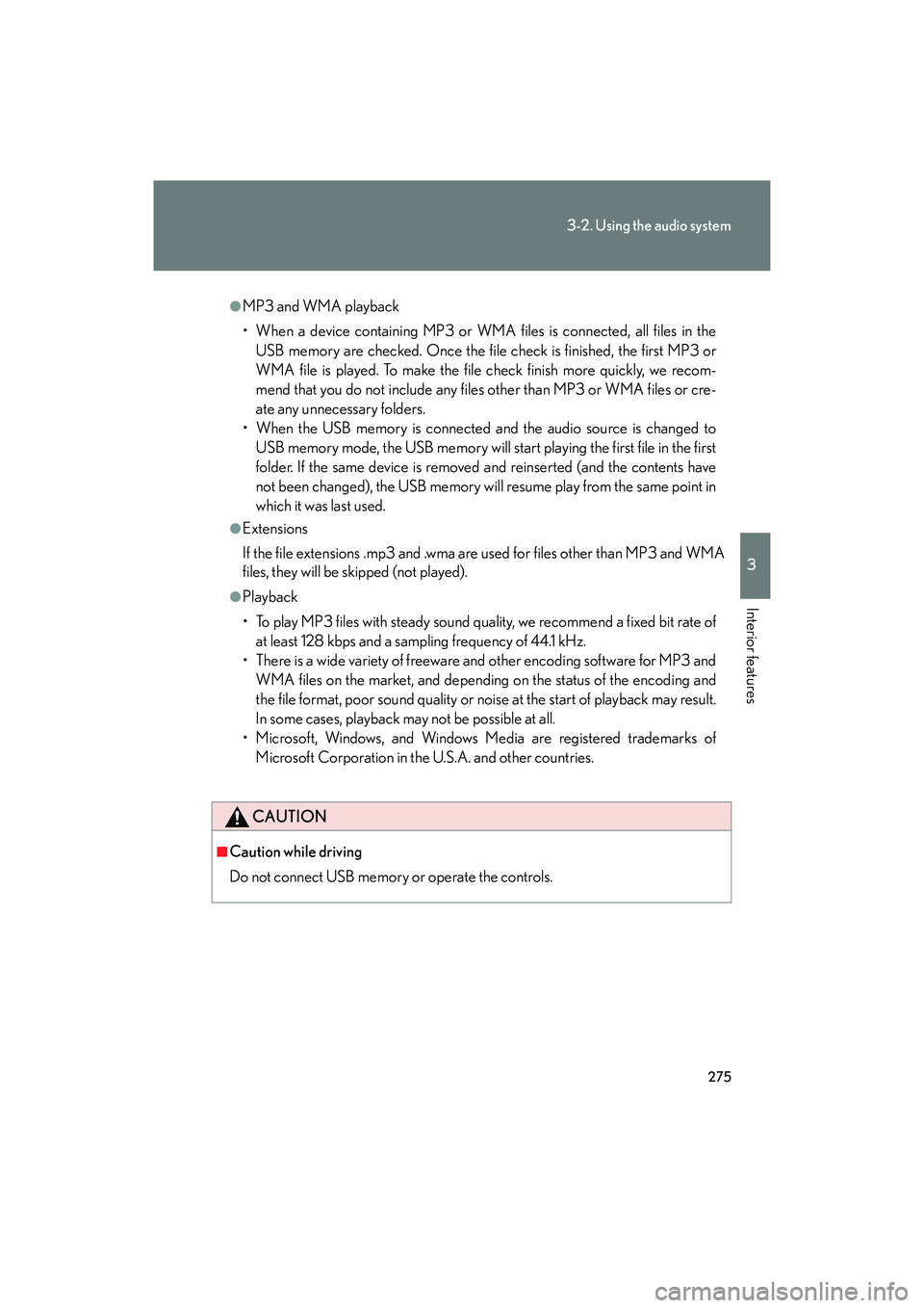 Lexus IS F 2014  Owners Manual 275
3-2. Using the audio system
3
Interior features
IS F_U
●MP3 and WMA playback
• When a device containing MP3 or WMA files is connected, all files in theUSB memory are checked. Once the file che
