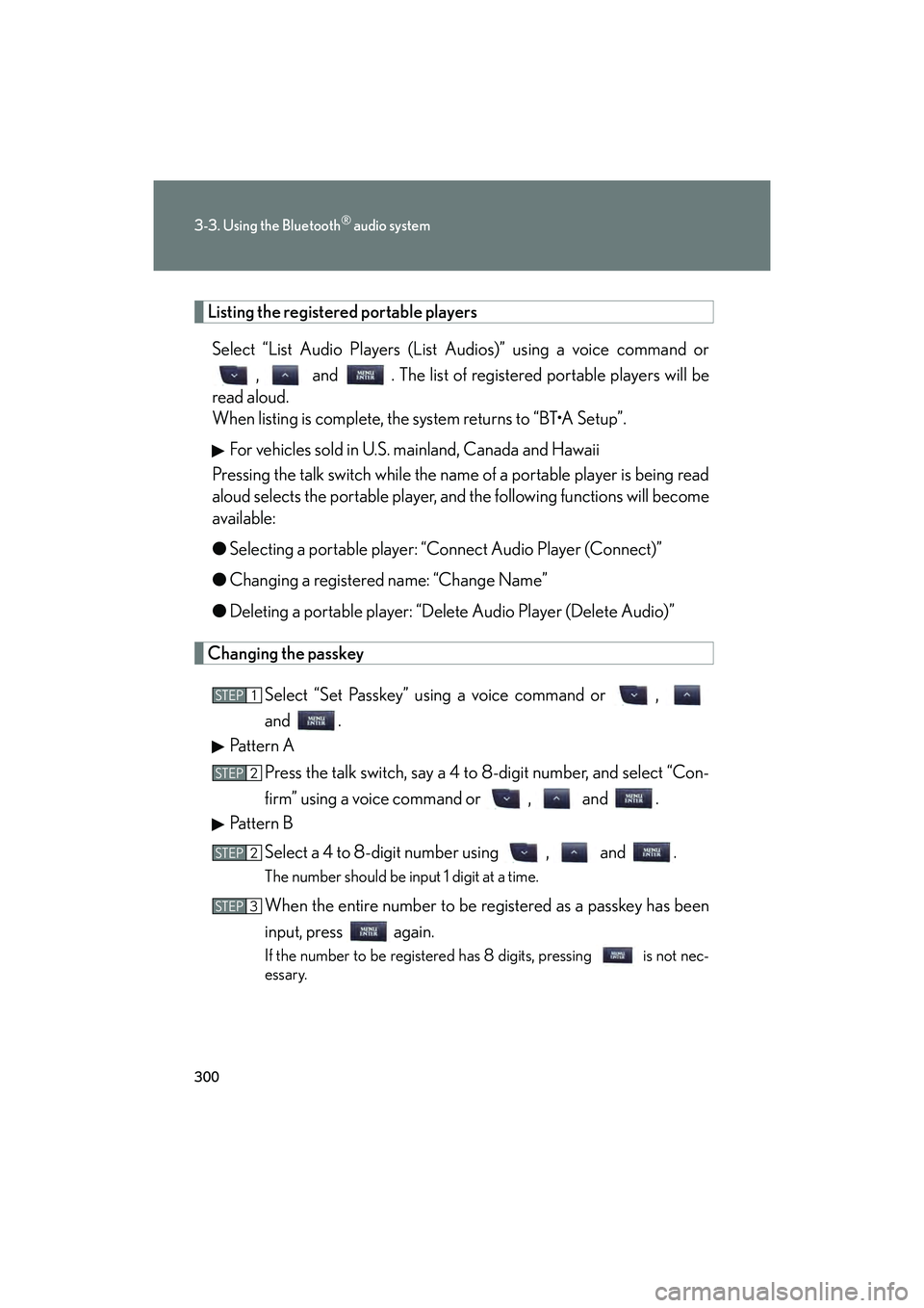 Lexus IS F 2014 Owners Manual 300
3-3. Using the Bluetooth® audio system
IS F_U
Listing the registered portable players
Select “List Audio Players (List Audios)” using a voice command or , and . The list of registered por Lexus IS F 2014 Owners Manual 300
3-3. Using the Bluetooth® audio system
IS F_U
Listing the registered portable players
Select “List Audio Players (List Audios)” using a voice command or , and . The list of registered por