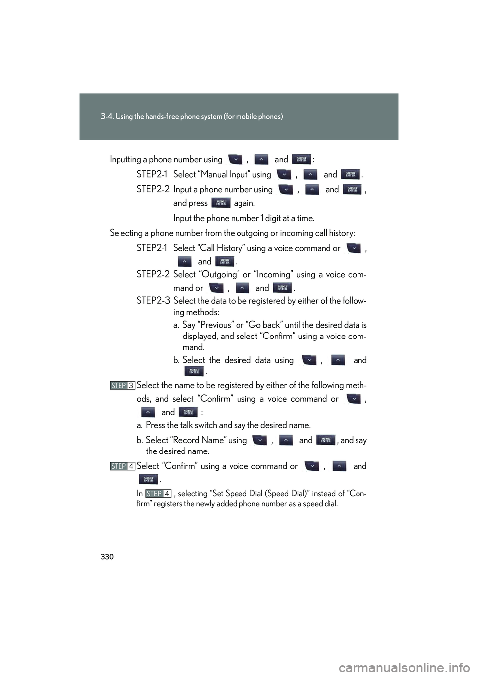 Lexus IS F 2014 Owners Manual 330
3-4. Using the hands-free phone system (for mobile phones)
IS F_UInputting a phone number using , and :
STEP2-1 Select “Manual Input” using , and .
STEP2-2 Input a phone number using Lexus IS F 2014 Owners Manual 330
3-4. Using the hands-free phone system (for mobile phones)
IS F_UInputting a phone number using , and :
STEP2-1 Select “Manual Input” using , and .
STEP2-2 Input a phone number using