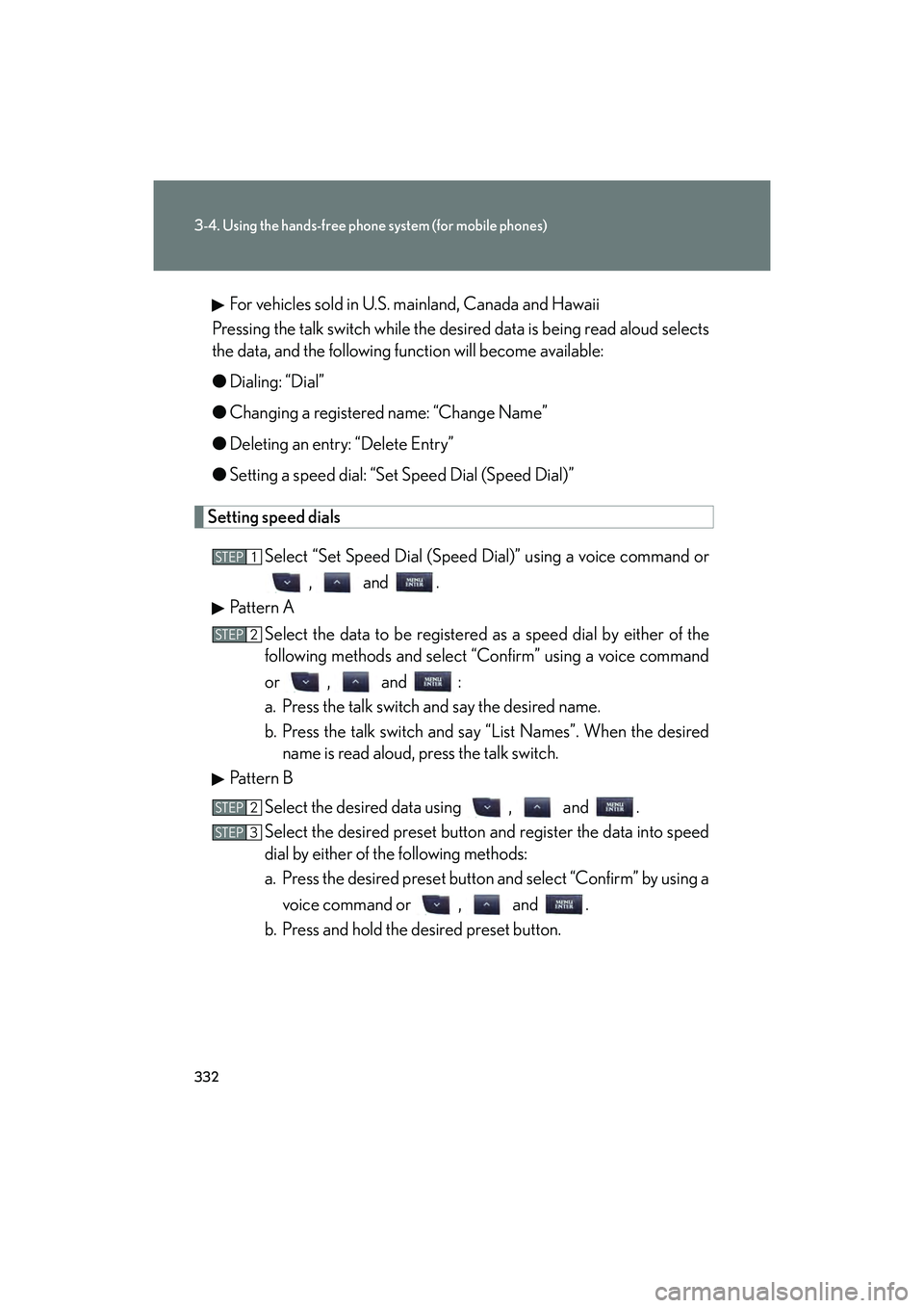 Lexus IS F 2014 Owners Manual 332
3-4. Using the hands-free phone system (for mobile phones)
IS F_UFor vehicles sold in U.S. mainland, Canada and Hawaii
Pressing the talk switch while the desired data is being read aloud selects
t Lexus IS F 2014 Owners Manual 332
3-4. Using the hands-free phone system (for mobile phones)
IS F_UFor vehicles sold in U.S. mainland, Canada and Hawaii
Pressing the talk switch while the desired data is being read aloud selects
t