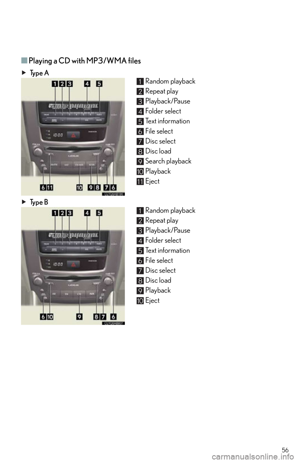 Lexus IS F 2012  Specifications / 2012 ISF OWNERS MANUAL QUICK GUIDE (OM53A51U) 56
■Playing a CD with MP3/WMA files
Ty p e  ARandom playback
Repeat play
Playback/Pause
Folder select
Text information
File select
Disc select
Disc load
Search playback
Playback
Eject
Ty p e  B Rand