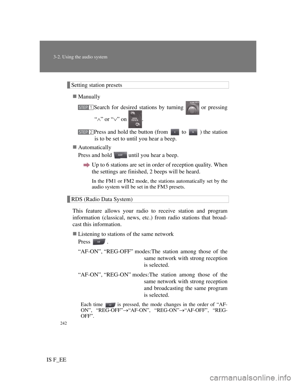 Lexus IS F 2011 Owners Manual 242
3-2. Using the audio system
IS F_EE
Setting station presets
Manually
Search for desired stations by turning or pressing
“” or “” on .
Press and hold the button (from to ) the s Lexus IS F 2011 Owners Manual 242
3-2. Using the audio system
IS F_EE
Setting station presets
Manually
Search for desired stations by turning or pressing
“” or “” on .
Press and hold the button (from to ) the s