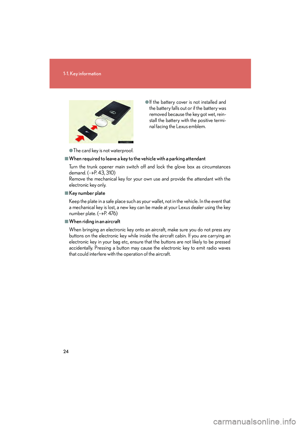 Lexus IS F 2010  Owners Manual 24
1-1. Key information
10_IS F_U
●The card key is not waterproof.
■When required to leave a key to the vehicle with a parking attendant
Turn the trunk opener main switch off and lock the glove bo