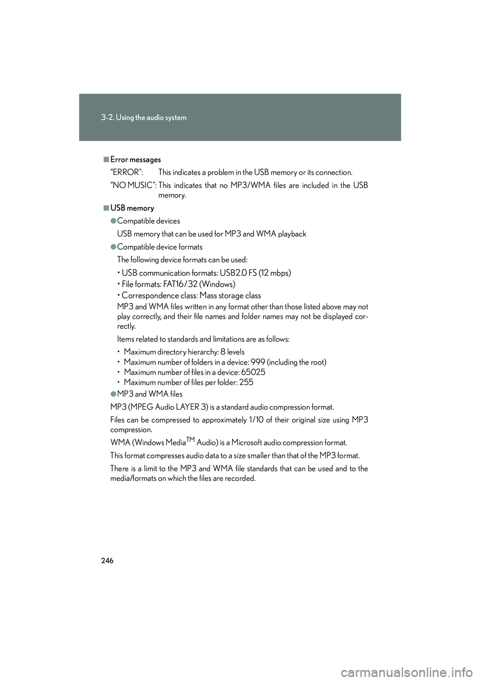 Lexus IS F 2010 Owners Manual 246
3-2. Using the audio system
10_IS F_U
■Error messages
“ERROR”: This indicates a problem in the USB memory or its connection.
“NO MUSIC”: This indicates that no MP3/WMA files are included Lexus IS F 2010 Owners Manual 246
3-2. Using the audio system
10_IS F_U
■Error messages
“ERROR”: This indicates a problem in the USB memory or its connection.
“NO MUSIC”: This indicates that no MP3/WMA files are included