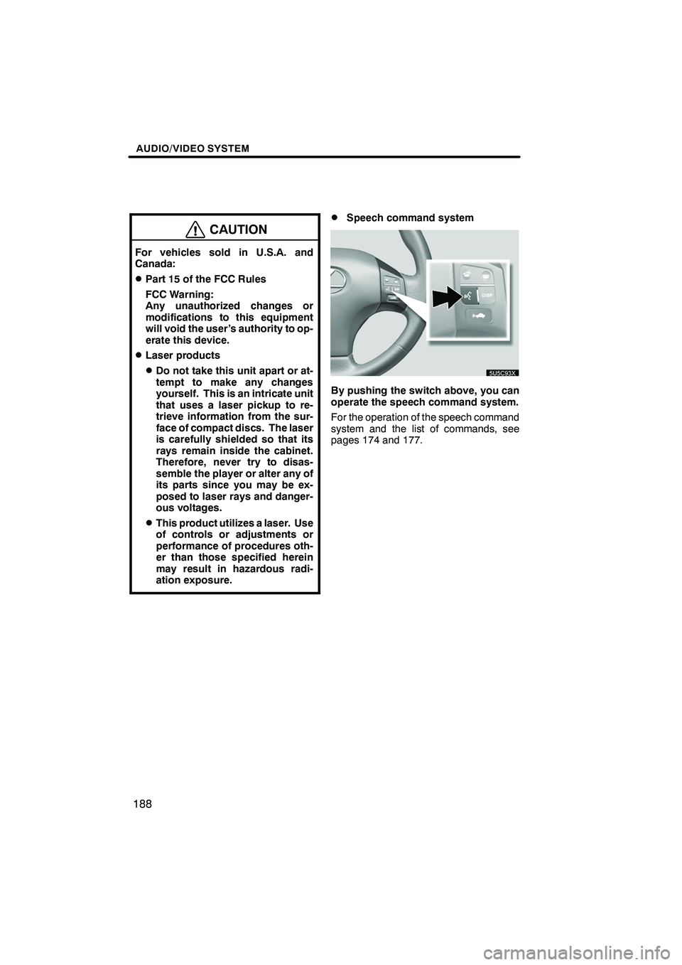 Lexus IS F 2008  Navigation Manual Finish
AUDIO/VIDEO SYSTEM
188
CAUTION
For vehicles sold in U.S.A. and
Canada:
DPart 15 of the FCC Rules
FCC Warning:
Any unauthorized changes or
modifications to this equipment
will void the user’s 
