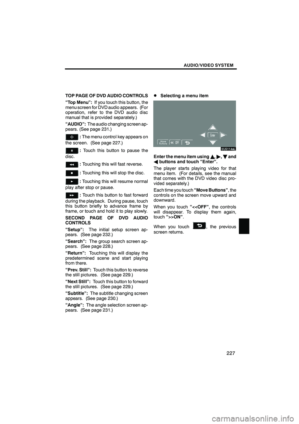 Lexus IS F 2008  Navigation Manual Finish
AUDIO/VIDEO SYSTEM
227
TOP PAGE OF DVD AUDIO CONTROLS
“Top Menu”:If you touch this button, the
menu screen for DVD audio appears. (For
operation, refer to the DVD audio disc
manual that is 