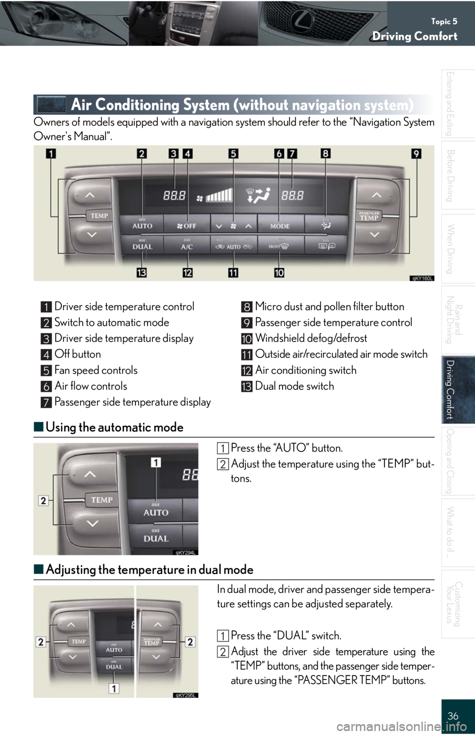 Lexus IS F 2008 Audio/video System / LEXUS 2008 IS F QUICK GUIDE OWNERS MANUAL (OM53613U) Topic 5
Driving Comfort
36
Entering and Exiting
When Driving
Rain and
Night Driving
Driving ComfortDriving Comfort
Opening and Closing
What to do if ...
Customizing
Yo u r L e x u s
Before Driving
A Lexus IS F 2008 Audio/video System / LEXUS 2008 IS F QUICK GUIDE OWNERS MANUAL (OM53613U) Topic 5
Driving Comfort
36
Entering and Exiting
When Driving
Rain and
Night Driving
Driving ComfortDriving Comfort
Opening and Closing
What to do if ...
Customizing
Yo u r L e x u s
Before Driving
A