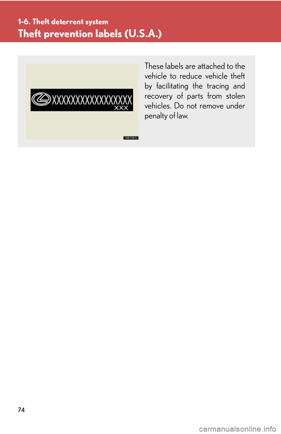 Lexus IS F 2008  Audio/video System / LEXUS 2008 IS F OWNERS MANUAL (OM53714U) 74
1-6. Theft deterrent system
Theft prevention labels (U.S.A.)
These labels are attached to the
vehicle to reduce vehicle theft
by facilitating the tracing and
recovery of parts from stolen
vehicles.