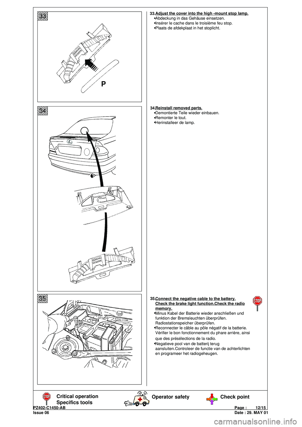 Lexus IS200 1999  Spoiler, rear, elegant, Sedan PZ402-C1450-ABPage :        12/15
Issue 06Date : 29. MAY 01
1234567
1234567
1234567
1234567
123456735Connect the negative cable to the battery.Check the brake light function.Check the radiomemory.
Min