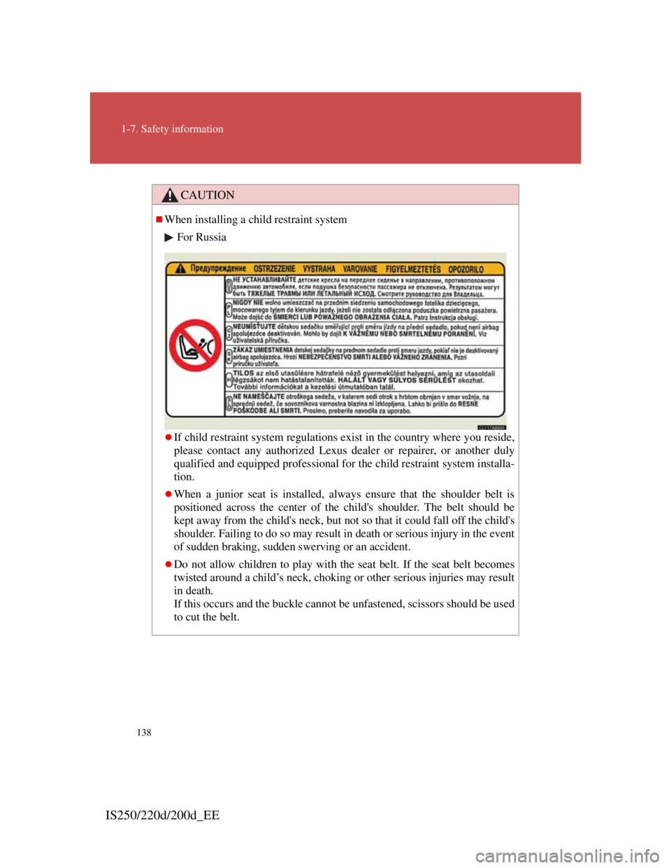 Lexus IS200d 2011  Owners Manuals 138
1-7. Safety information
IS250/220d/200d_EE
CAUTION
When installing a child restraint system
For Russia
If child restraint system regulations exist in the country where you reside,
please con