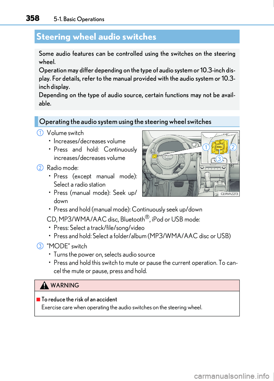 Lexus IS200t 2017  Owners Manuals 3585-1. Basic Operations
IS200t_EE(OM53D77E)
Volume switch• Increases/decreases volume
• Press and hold: Continuously increases/decreases volume
Radio mode: • Press (except manual mode): Select 