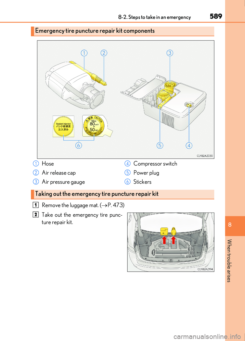 Lexus IS200t 2017  Owners Manuals 5898-2. Steps to take in an emergency
8
When trouble arises
IS200t_EE(OM53D77E)
Remove the luggage mat. (P. 473)
Take out the emergency tire punc-
ture repair kit.
Emergency tire puncture repair ki
