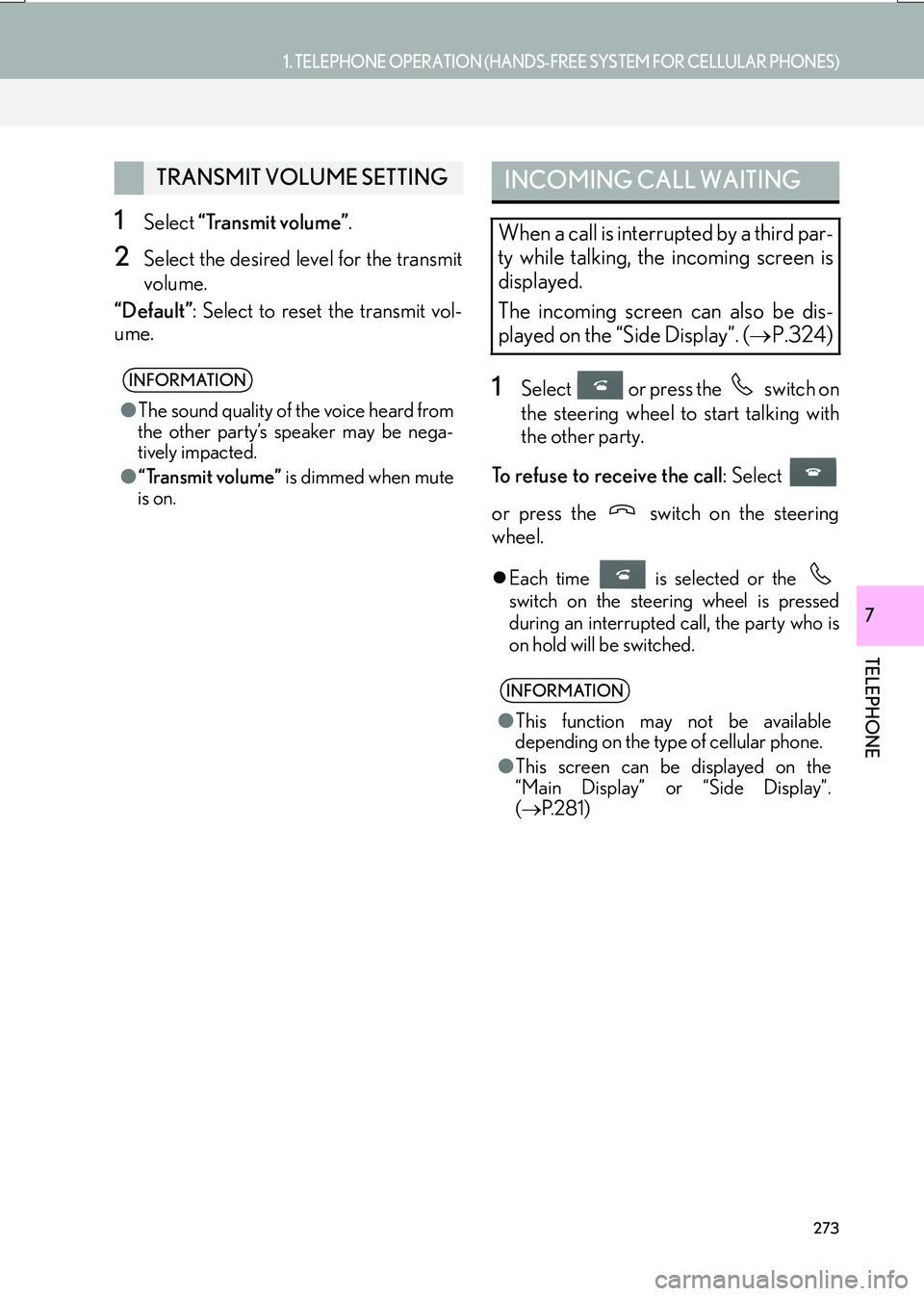 Lexus IS200t 2017  Navigation Manual 273
1. TELEPHONE OPERATION (HANDS-FREE SYSTEM FOR CELLULAR PHONES)
TELEPHONE
IS_NAVI_EE
7
1Select “Transmit volume” .
2Select the desired level for the transmit
volume.
“Default” : Select to r