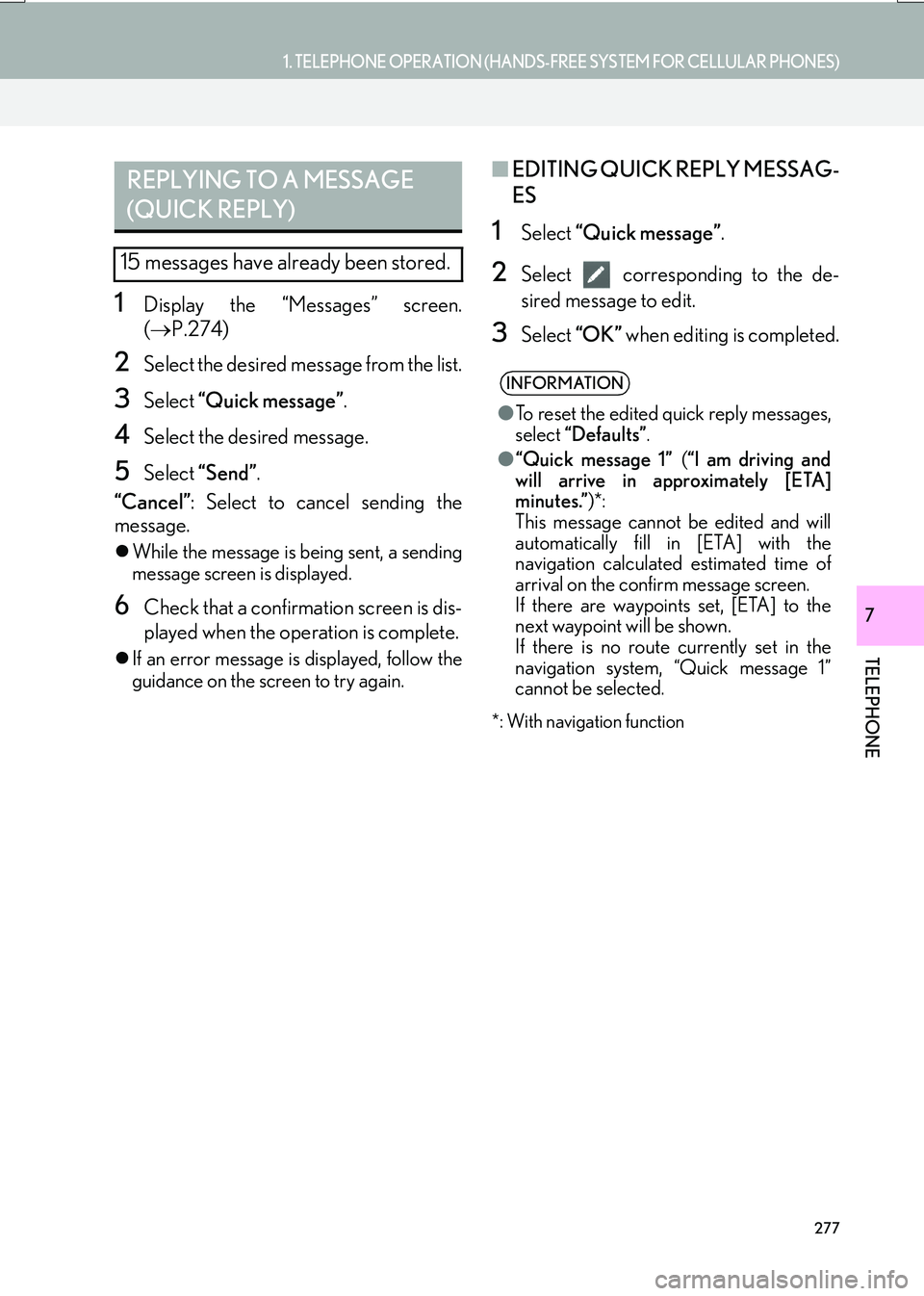Lexus IS200t 2017  Navigation Manual 277
1. TELEPHONE OPERATION (HANDS-FREE SYSTEM FOR CELLULAR PHONES)
TELEPHONE
IS_NAVI_EE
7
1Display the “Messages” screen.
(→ P.274)
2Select the desired message from the list.
3Select  “Quick m