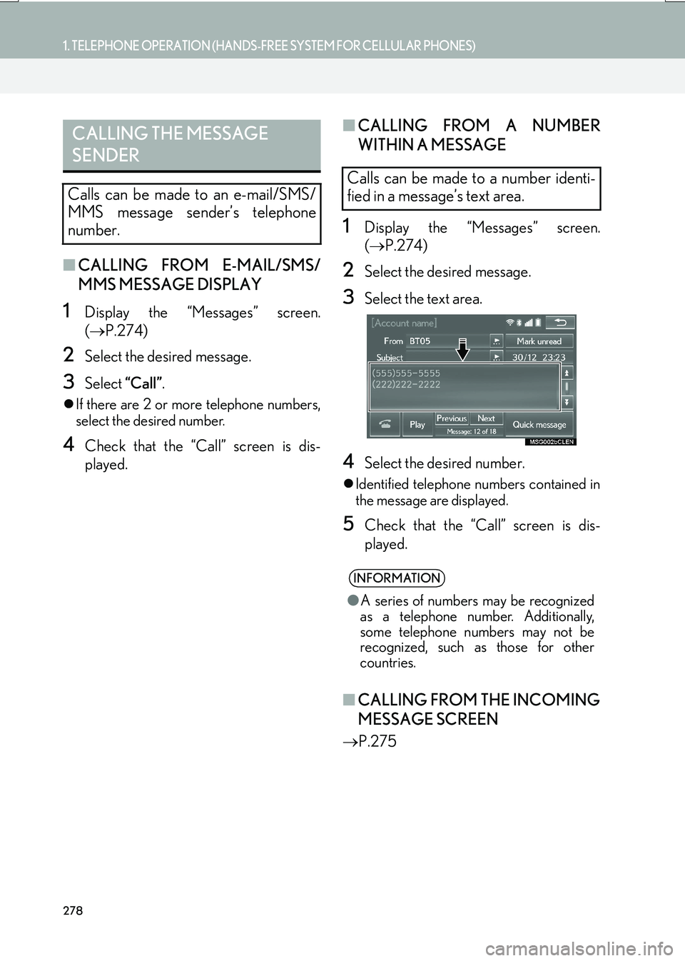 Lexus IS200t 2017 Navigation Manual 278
1. TELEPHONE OPERATION (HANDS-FREE SYSTEM FOR CELLULAR PHONES)
IS_NAVI_EE
■CALLING FROM E-MAIL/SMS/
MMS MESSAGE DISPLAY
1Display the “Messages” screen.
(→ P.274)
2Select the desired messag Lexus IS200t 2017 Navigation Manual 278
1. TELEPHONE OPERATION (HANDS-FREE SYSTEM FOR CELLULAR PHONES)
IS_NAVI_EE
■CALLING FROM E-MAIL/SMS/
MMS MESSAGE DISPLAY
1Display the “Messages” screen.
(→ P.274)
2Select the desired messag
