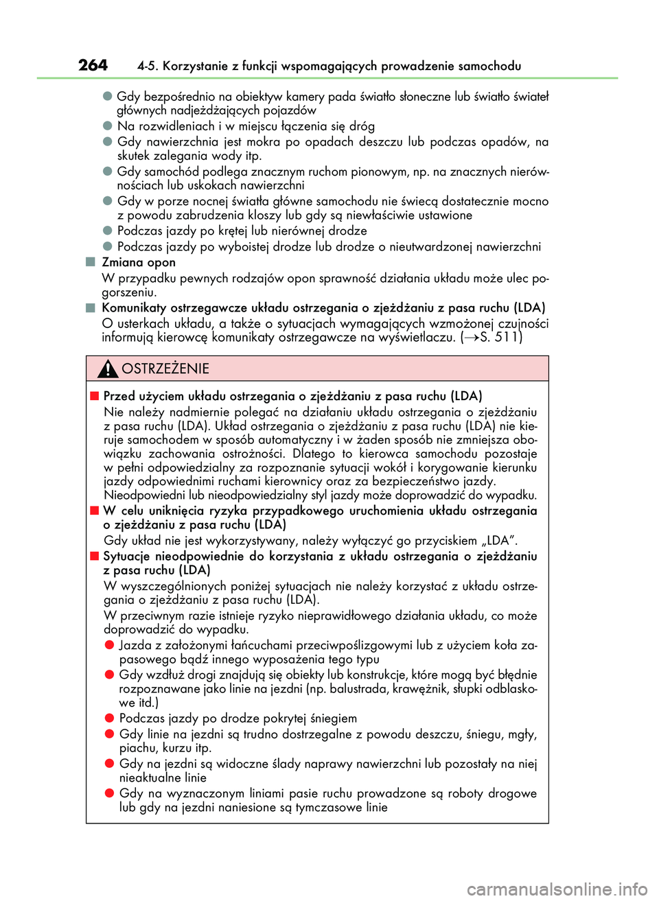 Lexus IS200t 2016  Instrukcja Obsługi (in Polish) Gdy bezpoÊrednio na obiektyw kamery pada Êwiat∏o s∏oneczne lub Êwiat∏o Êwiate∏
g∏ównych nadje˝d˝ajàcych pojazdów
Na rozwidleniach i w miejscu ∏àczenia si´ dróg
Gdy  nawierzchni