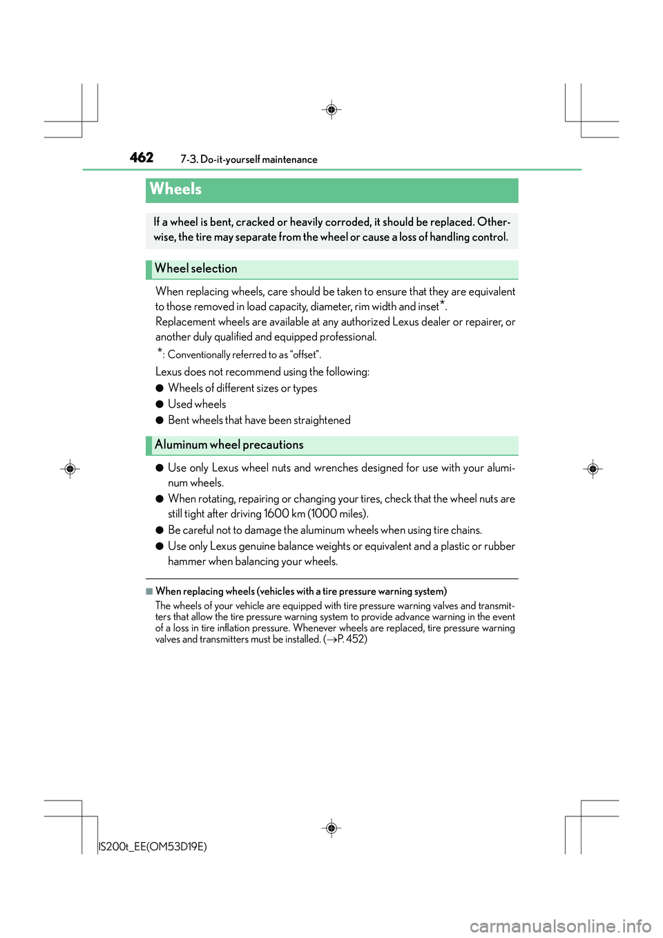 Lexus IS200t 2015  Owners Manual 4627-3. Do-it-yourself maintenance
IS200t_EE(OM53D19E)
When replacing wheels, care should be taken to ensure that they are equivalent
to those removed in load capacity, diameter, rim width and inset
*