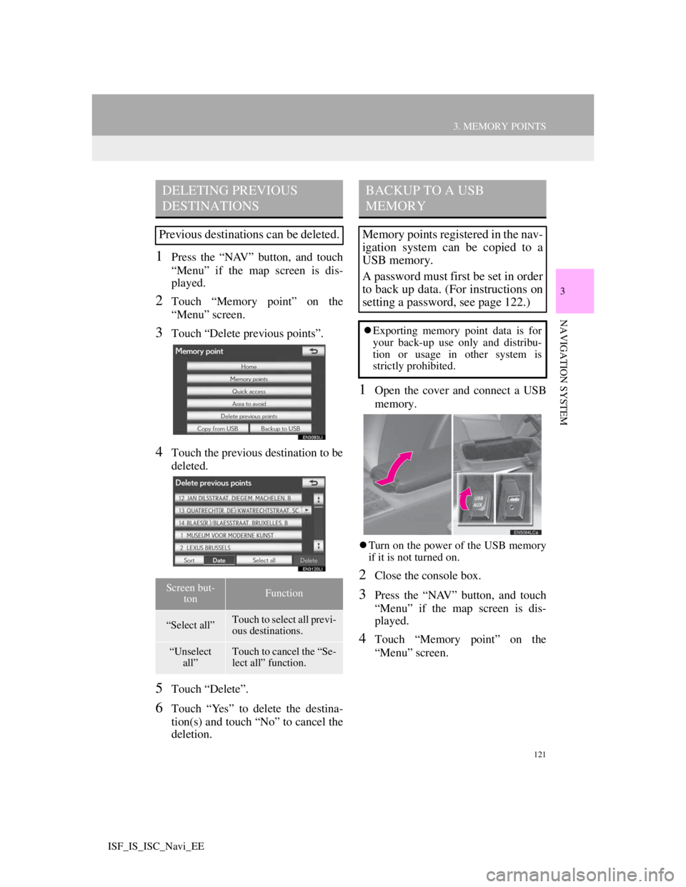 Lexus IS220d 2012  Navigation manual 121
3. MEMORY POINTS
3
NAVIGATION SYSTEM
ISF_IS_ISC_Navi_EE
1Press the “NAV” button, and touch
“Menu” if the map screen is dis-
played.
2Touch “Memory point” on the
“Menu” screen.
3Tou