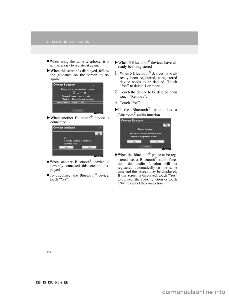 Lexus IS220d 2012 Navigation manual 148
1. TELEPHONE OPERATION
ISF_IS_ISC_Navi_EE
When using the same telephone, it is
not necessary to register it again.
When this screen is displayed, follow
the guidance on the screen to try
aga Lexus IS220d 2012 Navigation manual 148
1. TELEPHONE OPERATION
ISF_IS_ISC_Navi_EE
When using the same telephone, it is
not necessary to register it again.
When this screen is displayed, follow
the guidance on the screen to try
aga