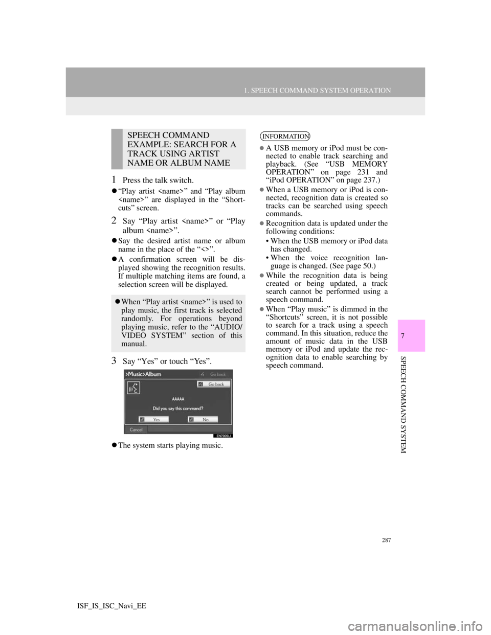 Lexus IS220d 2012 Navigation manual 287
1. SPEECH COMMAND SYSTEM OPERATION
7
SPEECH COMMAND SYSTEM
ISF_IS_ISC_Navi_EE
1Press the talk switch.
“Play artist <name>” and “Play album
<name>” are displayed in the “Short-
cuts” Lexus IS220d 2012 Navigation manual 287
1. SPEECH COMMAND SYSTEM OPERATION
7
SPEECH COMMAND SYSTEM
ISF_IS_ISC_Navi_EE
1Press the talk switch.
“Play artist <name>” and “Play album
<name>” are displayed in the “Short-
cuts”