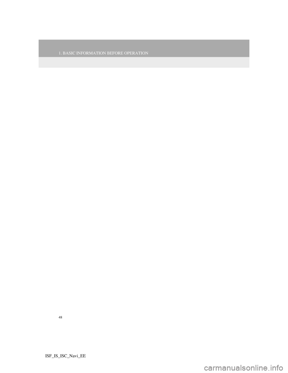 Lexus IS220d 2012  Navigation manual 48
1. BASIC INFORMATION BEFORE OPERATION
ISF_IS_ISC_Navi_EE 