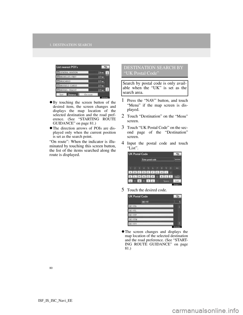 Lexus IS220d 2012 Navigation manual 80
1. DESTINATION SEARCH
ISF_IS_ISC_Navi_EE
By touching the screen button of the
desired item, the screen changes and
displays the map location of the
selected destination and the road pref-
erence Lexus IS220d 2012 Navigation manual 80
1. DESTINATION SEARCH
ISF_IS_ISC_Navi_EE
By touching the screen button of the
desired item, the screen changes and
displays the map location of the
selected destination and the road pref-
erence