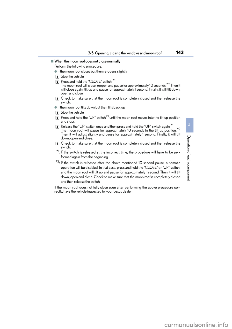 Lexus IS250 2015  Owners Manual 1433-5. Opening, closing the windows and moon roof
3
Operation of each component
IS350/250_U (OM53C50U)
■When the moon roof does not close normally
Perform the following procedure:
●If the moon ro