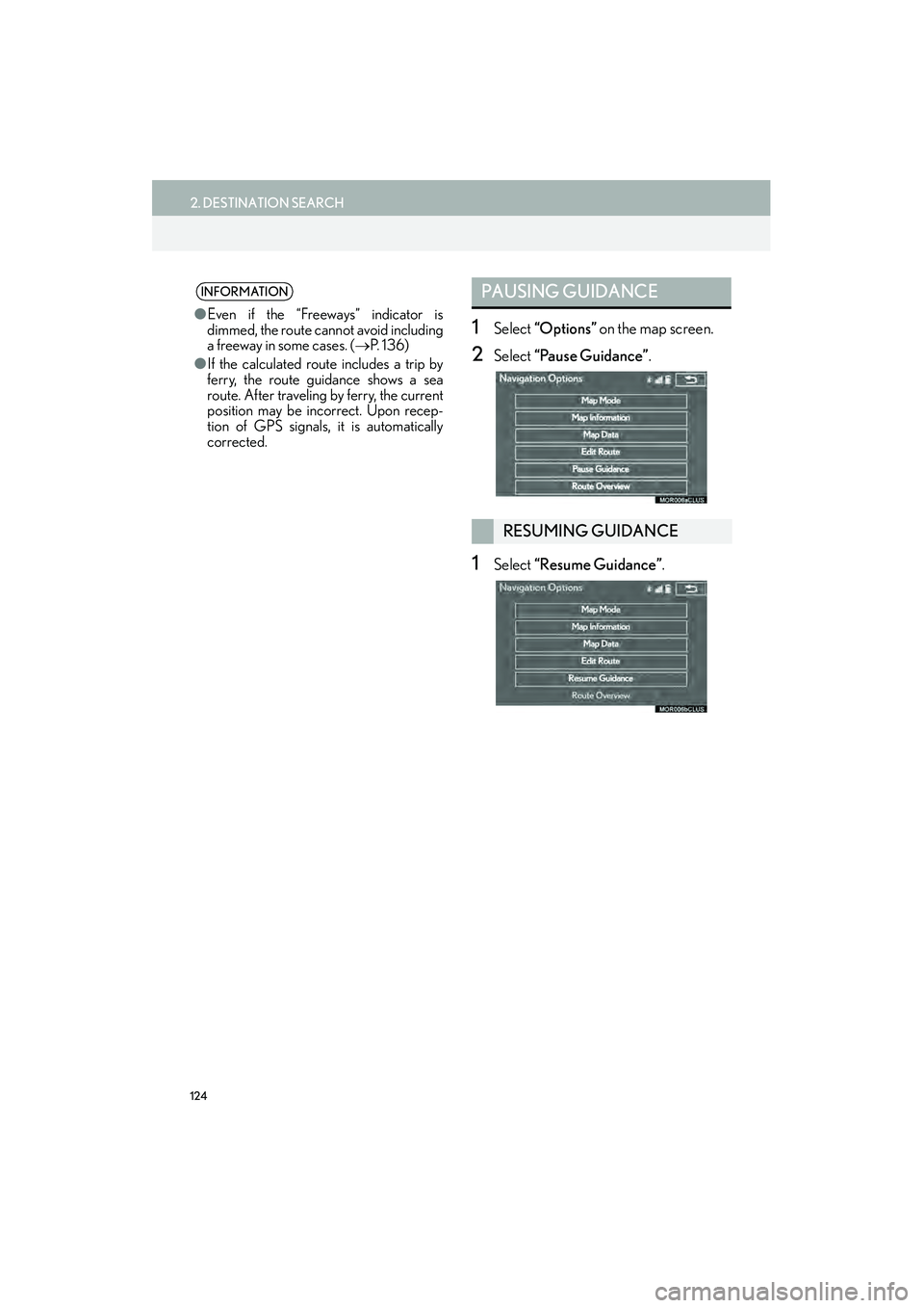 Lexus IS250 2015  Navigation Manual 124
2. DESTINATION SEARCH
IS250/350_Navi_U
1Select “Options”  on the map screen.
2Select “Pause Guidance” .
1Select “Resume Guidance” .
INFORMATION
●Even if the “Freew ays” indicator