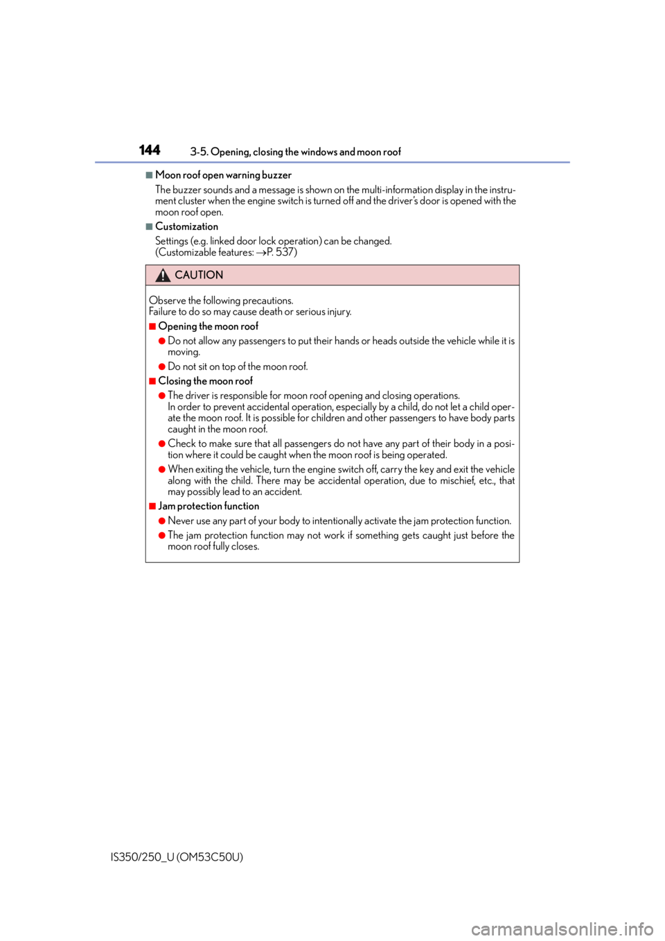 Lexus IS250 2015 Maintenance data (fuel, oil level, etc.) / LEXUS 2015 IS250/350 OWNERS MANUAL (OM53C50U) 1443-5. Opening, closing the windows and moon roof
IS350/250_U (OM53C50U)
■Moon roof open warning buzzer
The buzzer sounds and a message is shown on the multi-information display in the instru-
men Lexus IS250 2015 Maintenance data (fuel, oil level, etc.) / LEXUS 2015 IS250/350 OWNERS MANUAL (OM53C50U) 1443-5. Opening, closing the windows and moon roof
IS350/250_U (OM53C50U)
■Moon roof open warning buzzer
The buzzer sounds and a message is shown on the multi-information display in the instru-
men