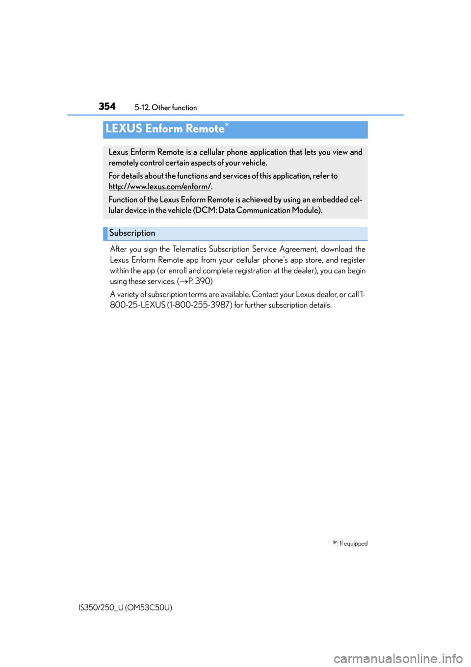 Lexus IS250 2015  Maintenance data (fuel, oil level, etc.) / LEXUS 2015 IS250/350 OWNERS MANUAL (OM53C50U) 3545-12. Other function
IS350/250_U (OM53C50U)
After you sign the Telematics Subscription Service Agreement, download the
Lexus Enform Remote app from your ce llular phones app store, and register
wi