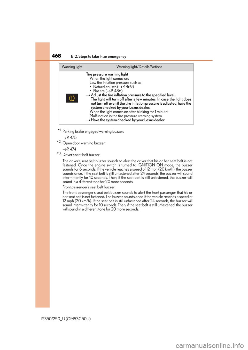 Lexus IS250 2015 Maintenance data (fuel, oil level, etc.) / LEXUS 2015 IS250/350 OWNERS MANUAL (OM53C50U) 4688-2. Steps to take in an emergency
IS350/250_U (OM53C50U)
*1: Parking brake engaged warning buzzer: P. 4 7 5
*2: Open door warning buzzer:
P. 4 74
*3: Driver’s seat belt buzzer:
The driv Lexus IS250 2015 Maintenance data (fuel, oil level, etc.) / LEXUS 2015 IS250/350 OWNERS MANUAL (OM53C50U) 4688-2. Steps to take in an emergency
IS350/250_U (OM53C50U)
*1: Parking brake engaged warning buzzer: P. 4 7 5
*2: Open door warning buzzer:
P. 4 74
*3: Driver’s seat belt buzzer:
The driv