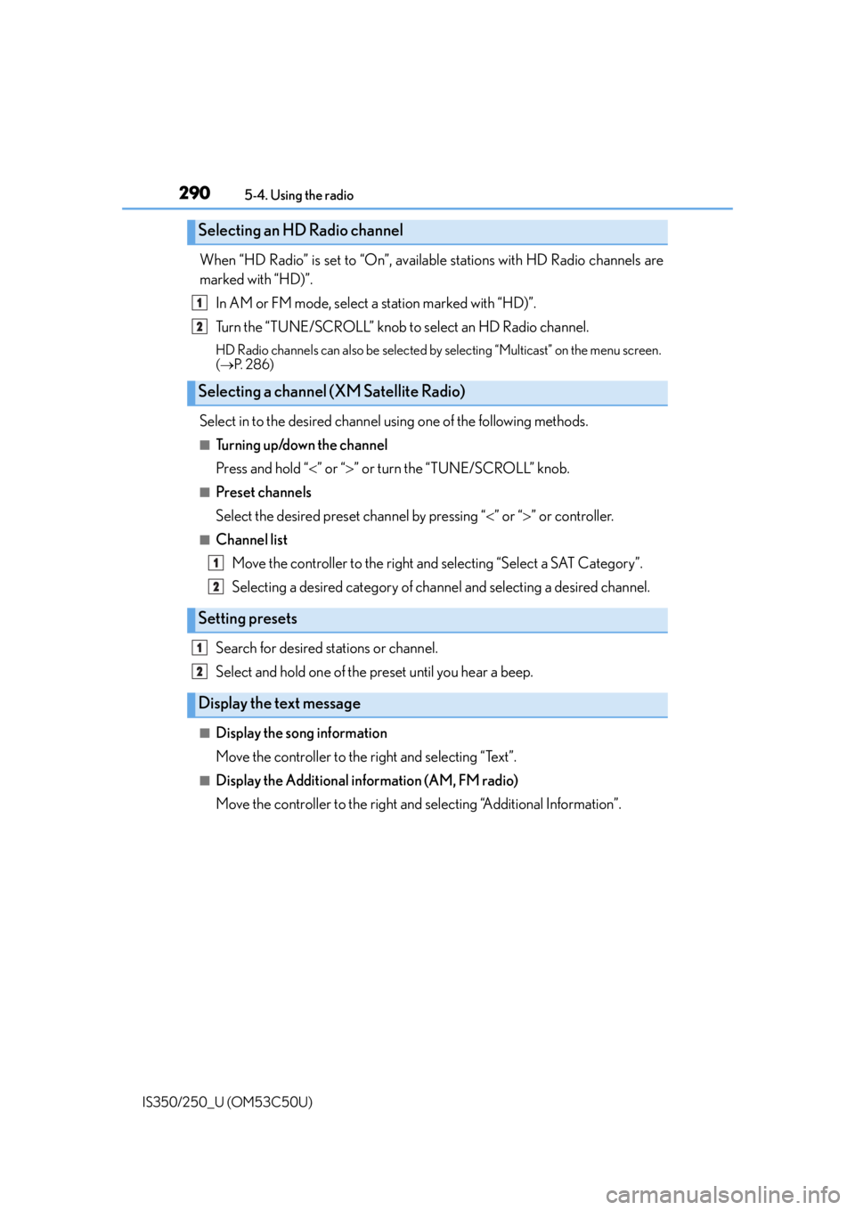 Lexus IS250 2015  Bluetooth settings / LEXUS 2015 IS250/350 OWNERS MANUAL (OM53C50U) 2905-4. Using the radio
IS350/250_U (OM53C50U)
When “HD Radio” is set to “On”, available stations with HD Radio channels are
marked with “HD)”. In AM or FM mode, select a station marked wi