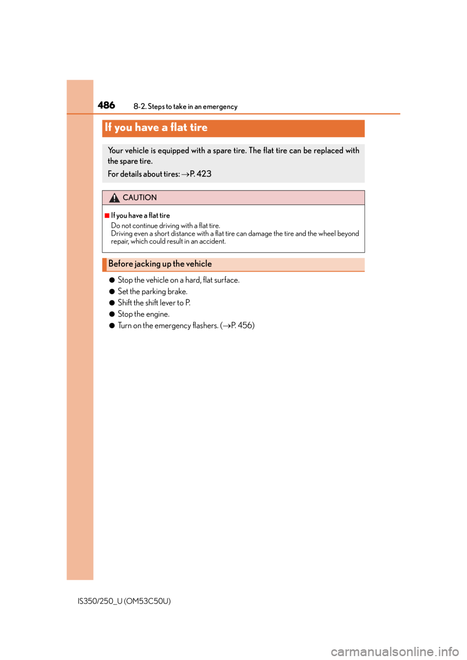 Lexus IS250 2015  Bluetooth settings / LEXUS 2015 IS250/350 OWNERS MANUAL (OM53C50U) 4868-2. Steps to take in an emergency
IS350/250_U (OM53C50U)
●Stop the vehicle on a hard, flat surface.
●Set the parking brake.
●Shift the shift lever to P.
●Stop the engine.
●Turn on the em
