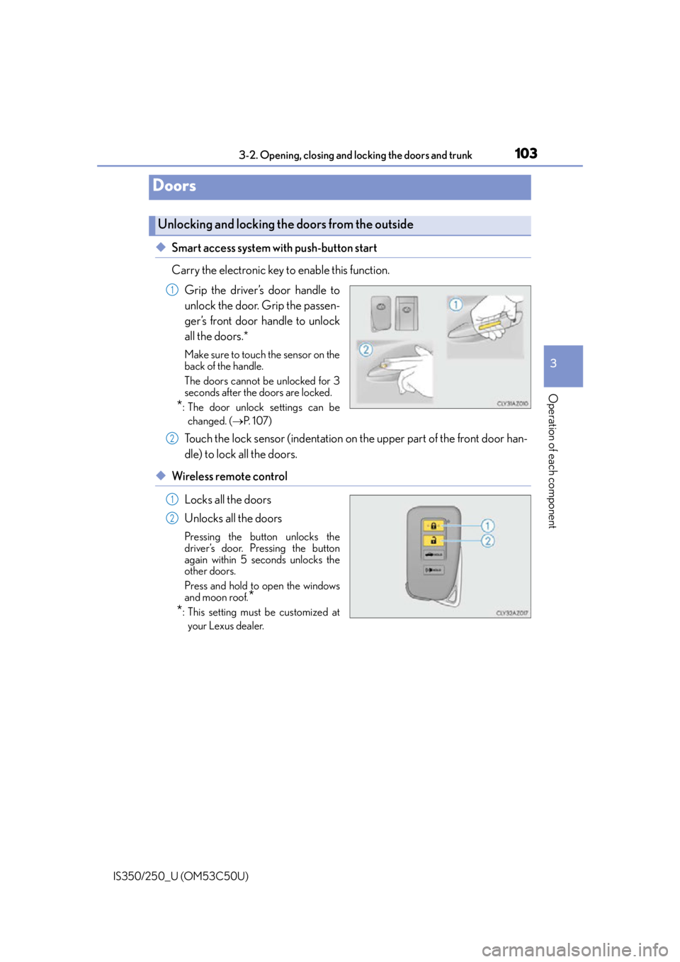 Lexus IS250 2015  Headlight switch / LEXUS 2015 IS250/350 OWNERS MANUAL (OM53C50U) 103
3
Operation of each component
IS350/250_U (OM53C50U)3-2. Opening, closing and locking the doors and trunk
◆Smart access system with push-button start
Carry the electronic key to enable this func