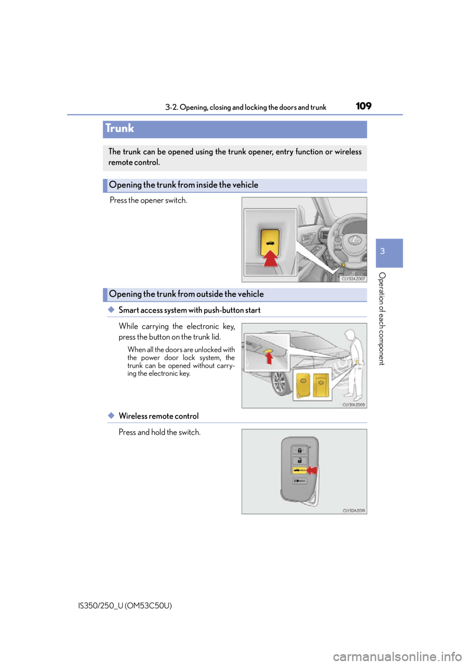 Lexus IS250 2015  Headlight switch / LEXUS 2015 IS250/350 OWNERS MANUAL (OM53C50U) 1093-2. Opening, closing and locking the doors and trunk
3
Operation of each component
IS350/250_U (OM53C50U)
Press the opener switch.
◆Smart access system with push-button start
While carrying the 