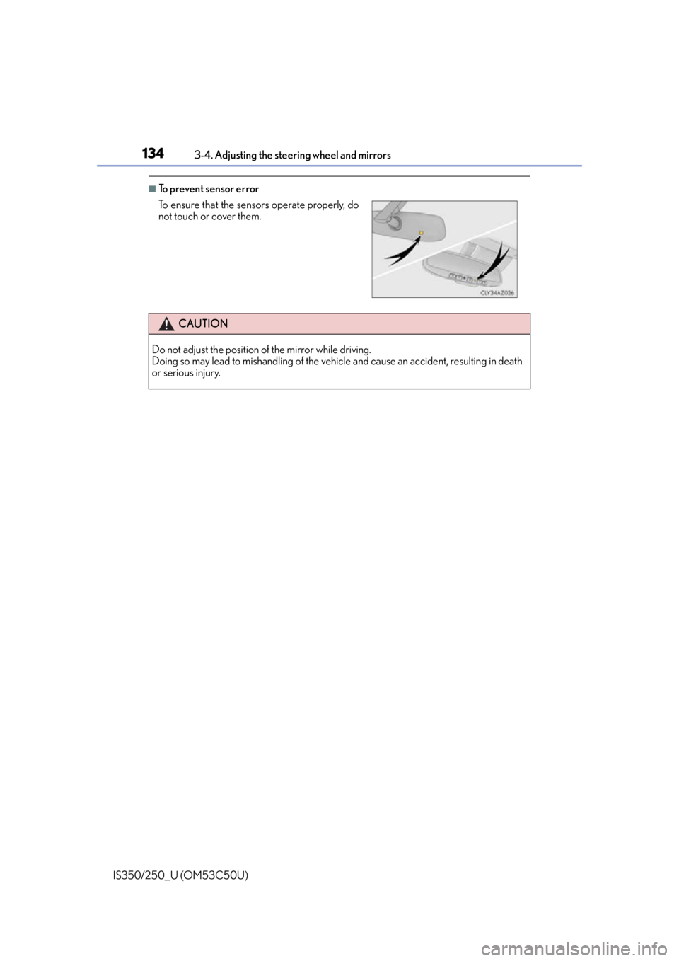 Lexus IS250 2015  Headlight switch / LEXUS 2015 IS250/350 OWNERS MANUAL (OM53C50U) 1343-4. Adjusting the steering wheel and mirrors
IS350/250_U (OM53C50U)
■To prevent sensor error
To ensure that the sens ors operate properly, do
not touch or cover them. 
CAUTION
Do not adjust the 