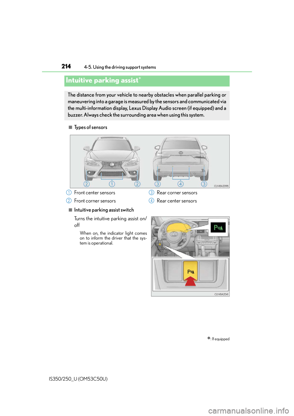 Lexus IS250 2015  Headlight switch / LEXUS 2015 IS250/350 OWNERS MANUAL (OM53C50U) 2144-5. Using the driving support systems
IS350/250_U (OM53C50U)
■Types of sensors
■Intuitive parking assist switch
Turns the intuitive parking assist on/
off
When on, the indicator light comes
on