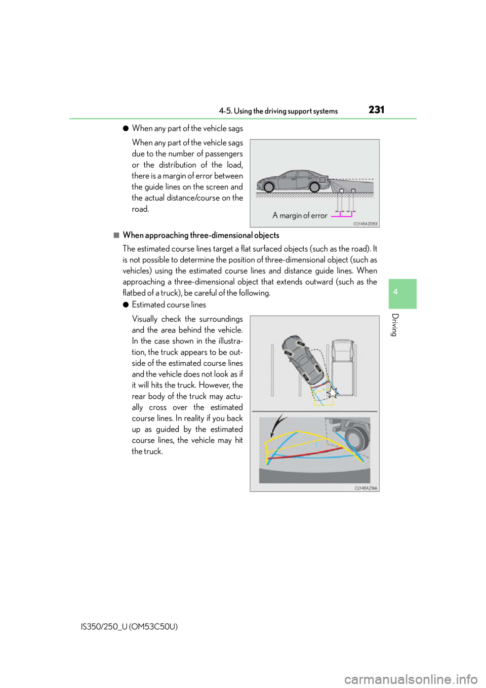 Lexus IS250 2015  Headlight switch / LEXUS 2015 IS250/350 OWNERS MANUAL (OM53C50U) 2314-5. Using the driving support systems
4
Driving
IS350/250_U (OM53C50U)
●When any part of the vehicle sags
When any part of the vehicle sags
due to the number of passengers
or the distribution of
