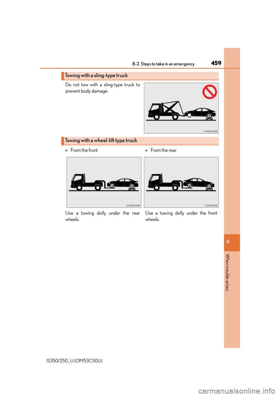 Lexus IS250 2015  Headlight switch / LEXUS 2015 IS250/350 OWNERS MANUAL (OM53C50U) 4598-2. Steps to take in an emergency
8
When trouble arises
IS350/250_U (OM53C50U)
Do not tow with a sling-type truck to
prevent body damage.
Towing with a sling-type truck
Towing with a wheel-lift ty
