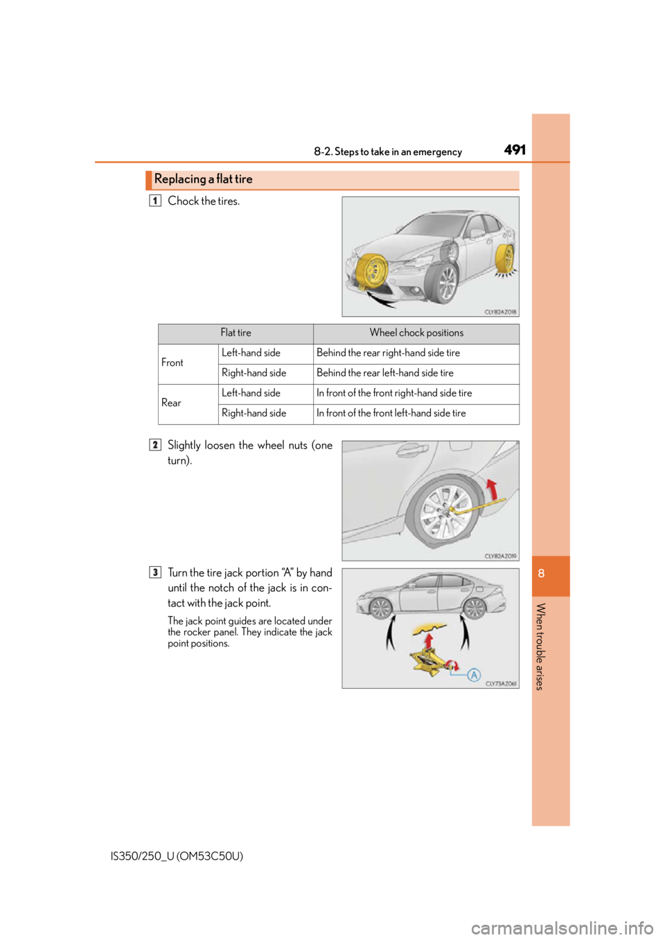 Lexus IS250 2015  Headlight switch / LEXUS 2015 IS250/350 OWNERS MANUAL (OM53C50U) 4918-2. Steps to take in an emergency
8
When trouble arises
IS350/250_U (OM53C50U)
Chock the tires.
Slightly loosen the wheel nuts (one
turn).
Turn the tire jack portion “A” by hand
until the notc