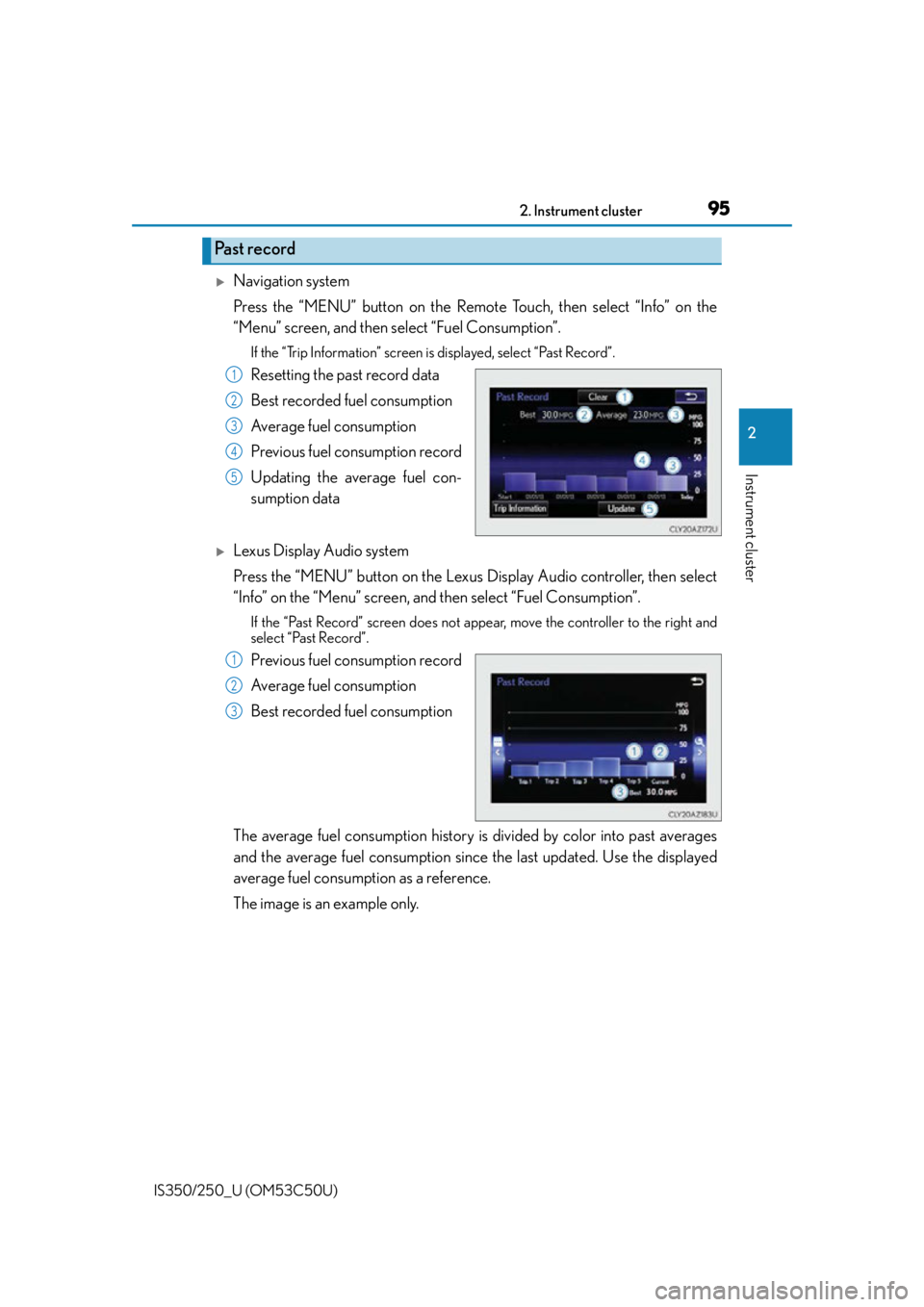 Lexus IS250 2015 Audio menu screen operation / 952. Instrument cluster
2
Instrument cluster
IS350/250_U (OM53C50U)
Navigation system
Press the “MENU” button on the Remote Touch, then select “Info” on the
“Menu” screen, and then sele Lexus IS250 2015 Audio menu screen operation / 952. Instrument cluster
2
Instrument cluster
IS350/250_U (OM53C50U)
Navigation system
Press the “MENU” button on the Remote Touch, then select “Info” on the
“Menu” screen, and then sele