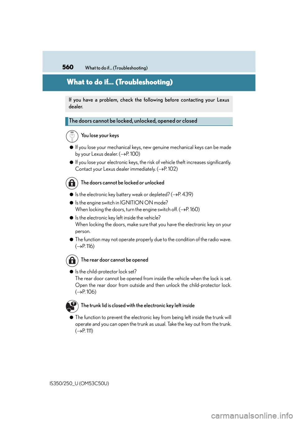 Lexus IS250 2015  Keys / LEXUS 2015 IS250/350 OWNERS MANUAL (OM53C50U) 560
IS350/250_U (OM53C50U)What to do if... (Troubleshooting)
What to do if... (Troubleshooting)
●If you lose your mechanical keys, ne
w genuine mechanical keys can be made
by your Lexus dealer. ( 