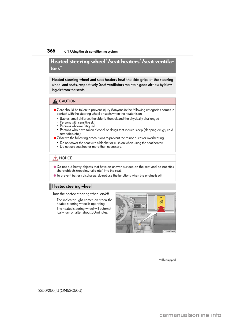 Lexus IS250 2015  Opening the fuel tank cap / LEXUS 2015 IS250/350 OWNERS MANUAL (OM53C50U) 3666-1. Using the air conditioning system
IS350/250_U (OM53C50U)
Turn the heated steering wheel on/off
The indicator light comes on when the
heated steering wheel is operating.
The heated steering  wh