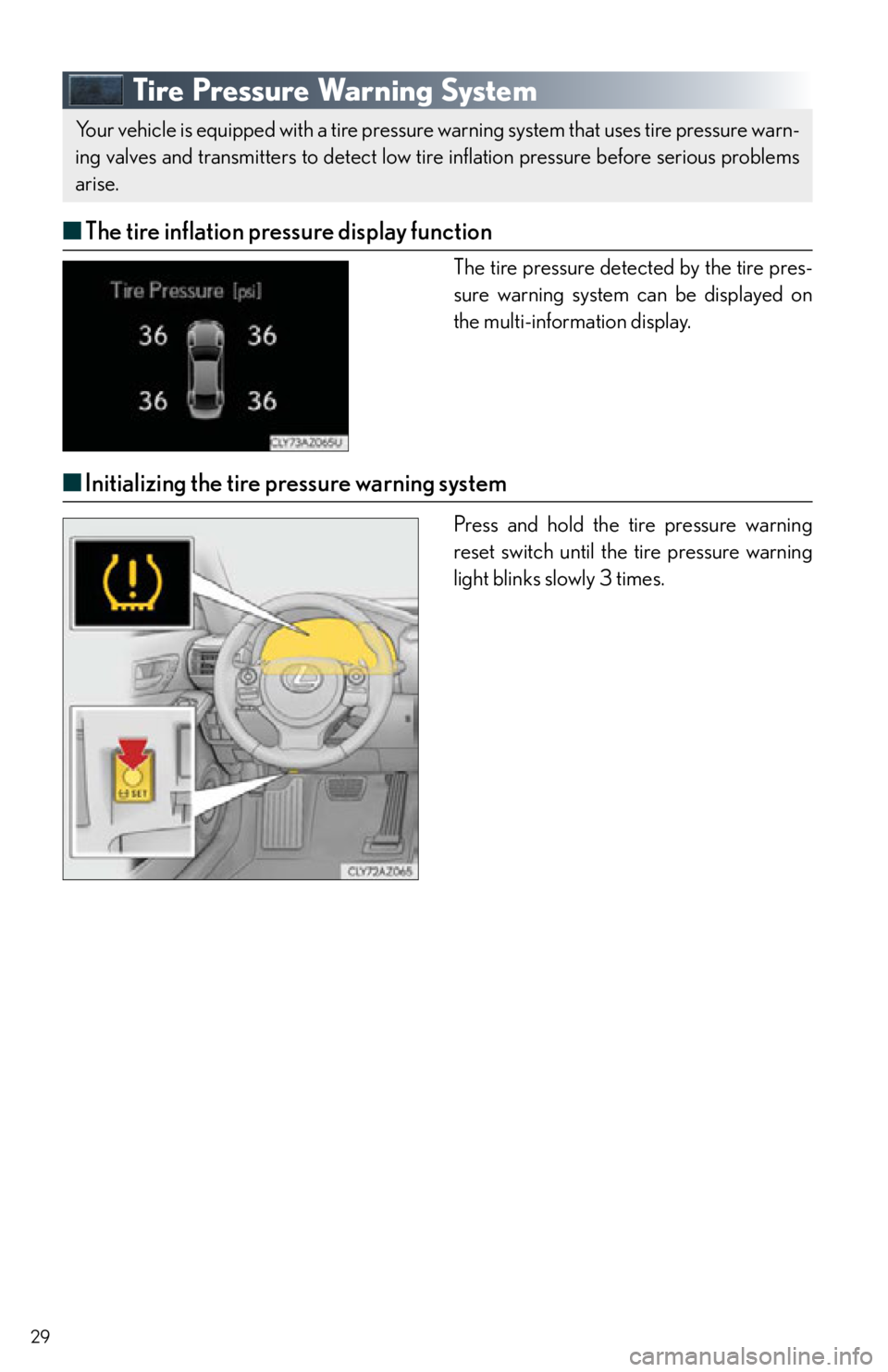 Lexus IS250 2015  Opening the fuel tank cap / LEXUS 2015 IS250,IS350 OWNERS MANUAL QUICK GUIDE (OM53C80U) 29
Tire Pressure Warning System
■The tire inflation pressure display function
The tire pressure detected by the tire pres-
sure warning system can be displayed on 
the multi-information display.
■