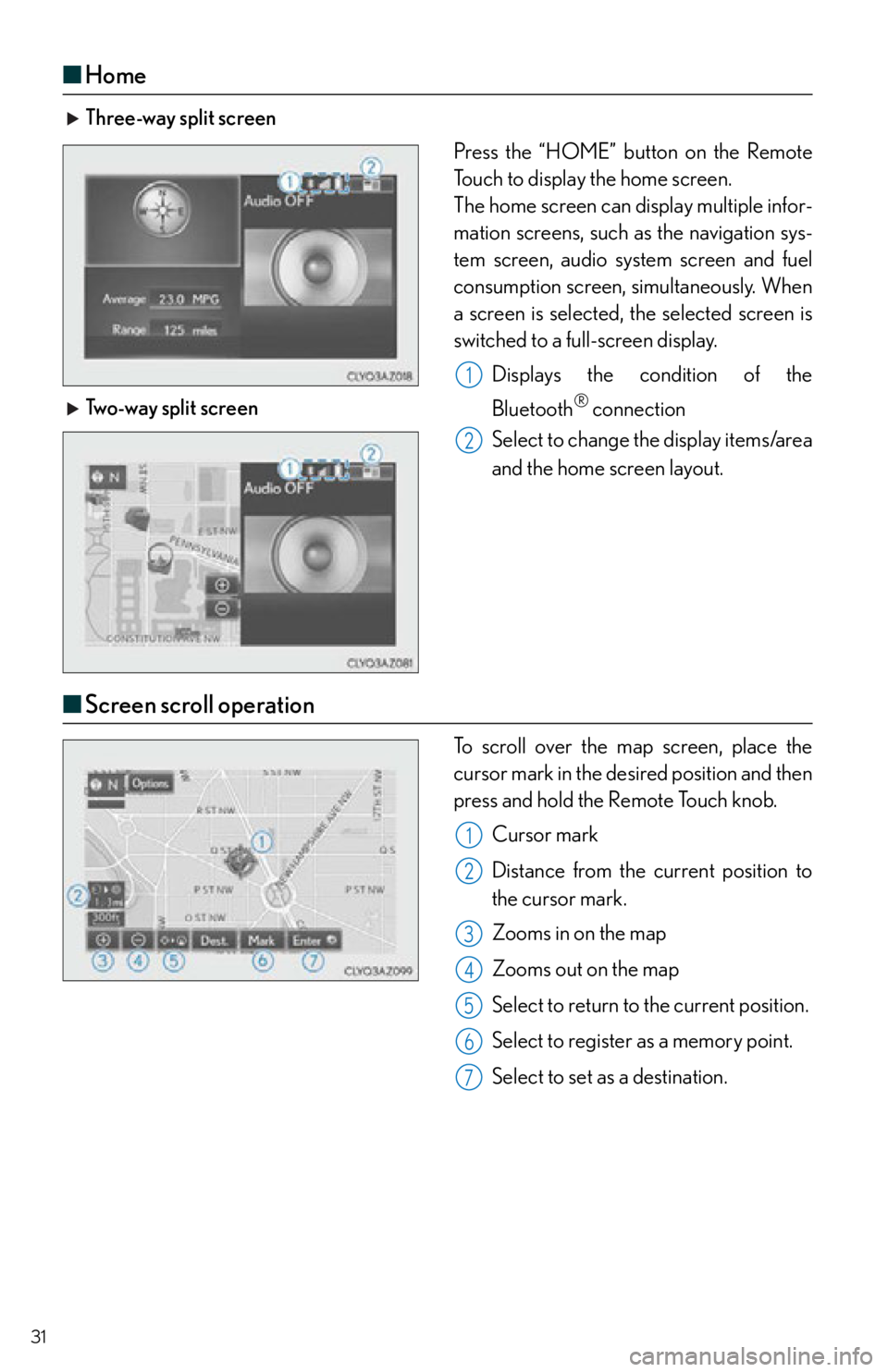 Lexus IS250 2015  Opening the fuel tank cap / LEXUS 2015 IS250,IS350 OWNERS MANUAL QUICK GUIDE (OM53C80U) 31
■Home
 Three-way split screen
Press the “HOME” button on the Remote 
Touch to display the home screen.
The home screen can display multiple infor-
mation screens, such as the navigation sys-
